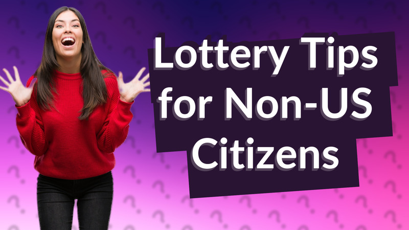 Lottery Tips for Non-US Citizens