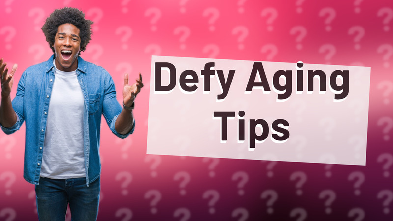 Defy Aging Tips