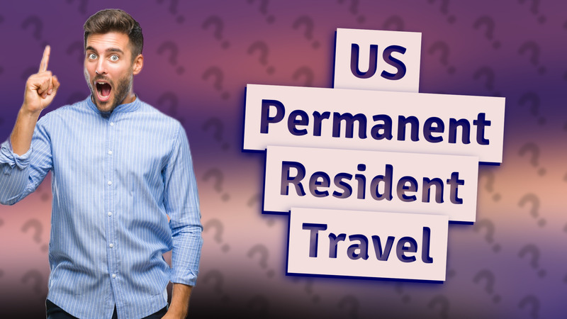 US Permanent Resident Travel