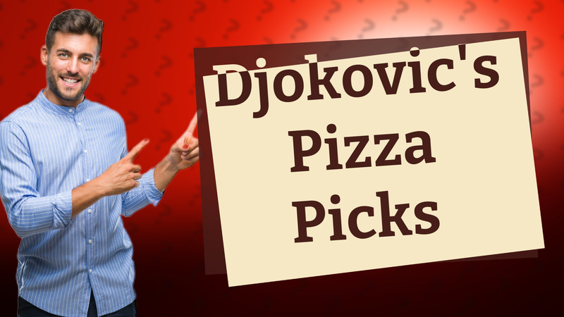 Djokovic's Pizza Picks