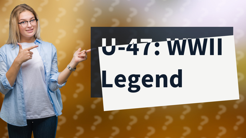 U-47: WWII Legend