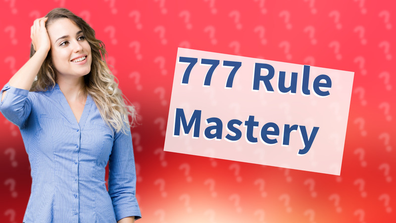 777 Rule Mastery