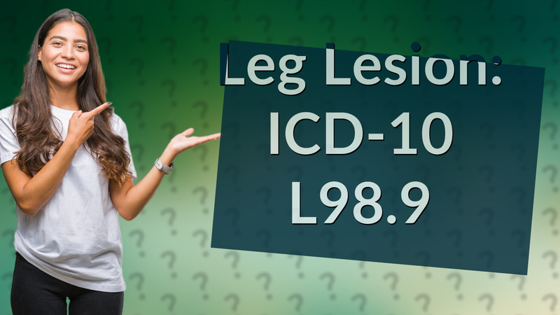 Leg Lesion: ICD-10 L98.9