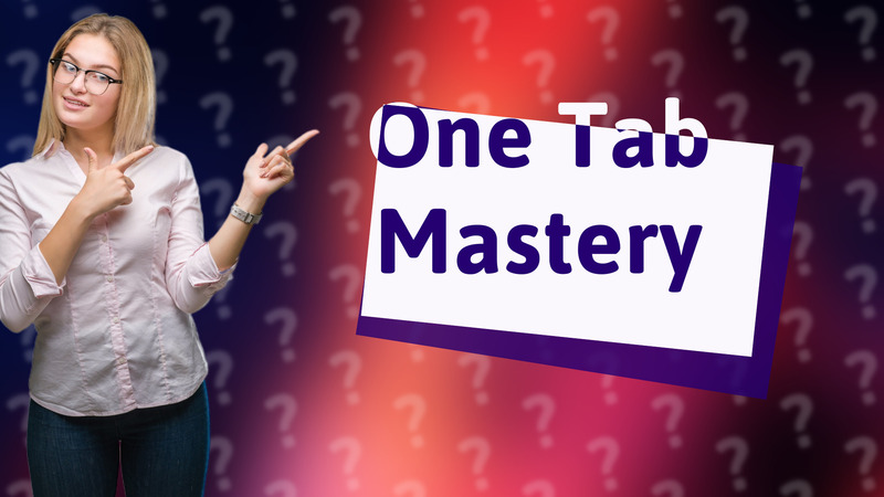 One Tab Mastery