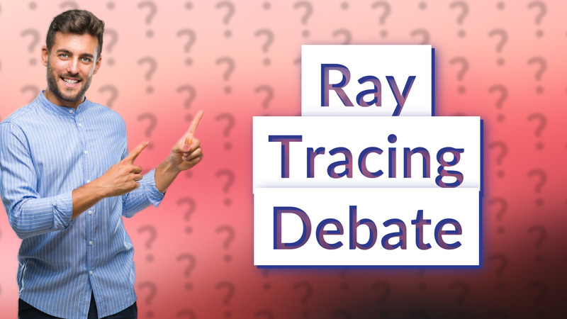 Ray Tracing Debate
