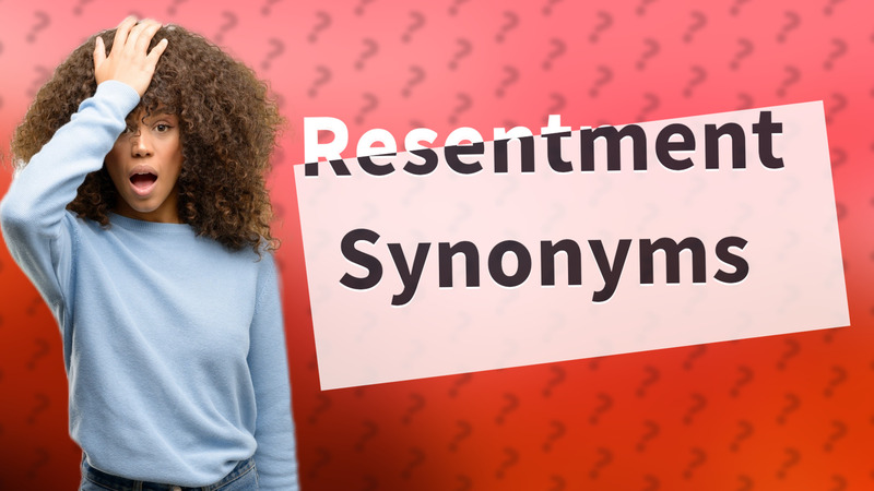 Resentment Synonyms