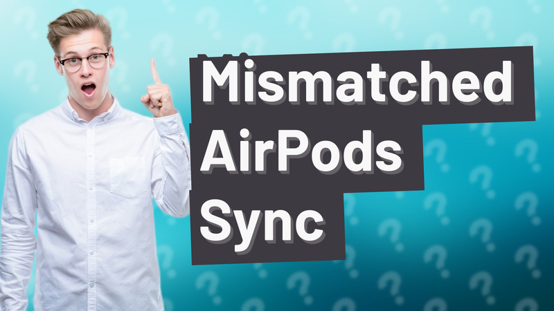 Mismatched AirPods Sync