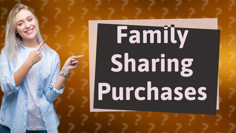 Family Sharing Purchases