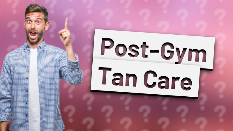 Post-Gym Tan Care