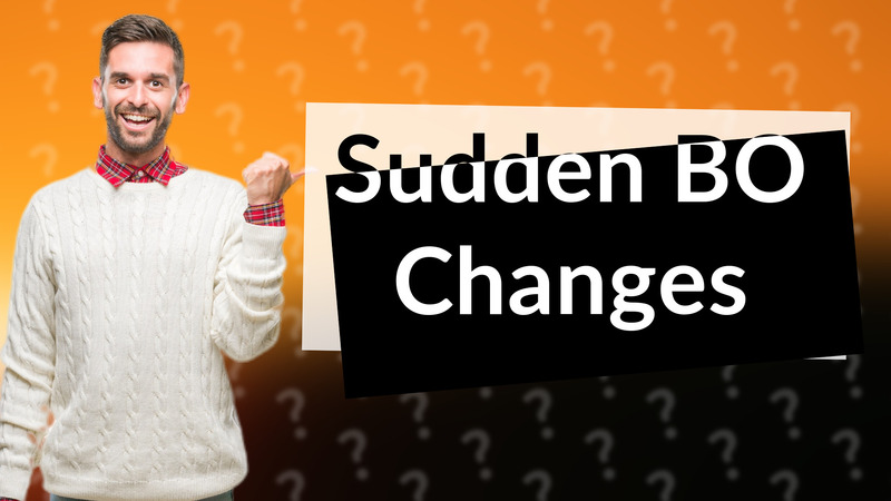 Sudden BO Changes