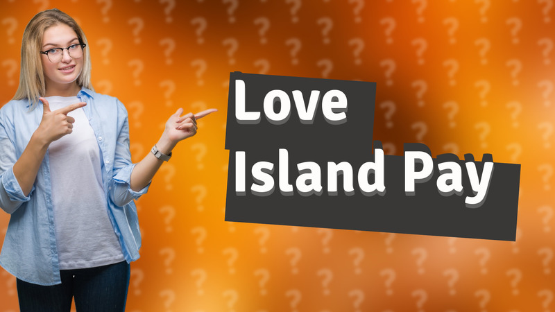 Love Island Pay