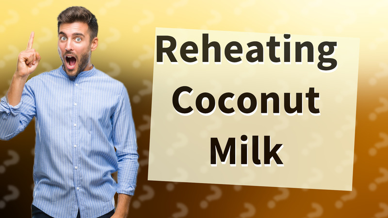 Reheating Coconut Milk