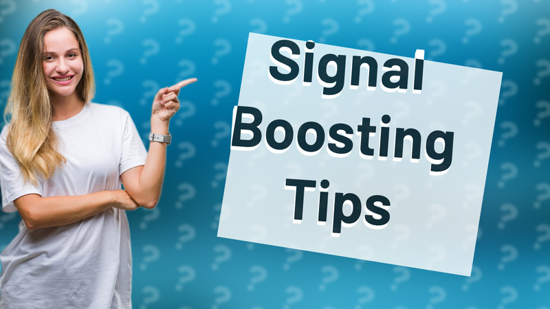 Signal Boosting Tips