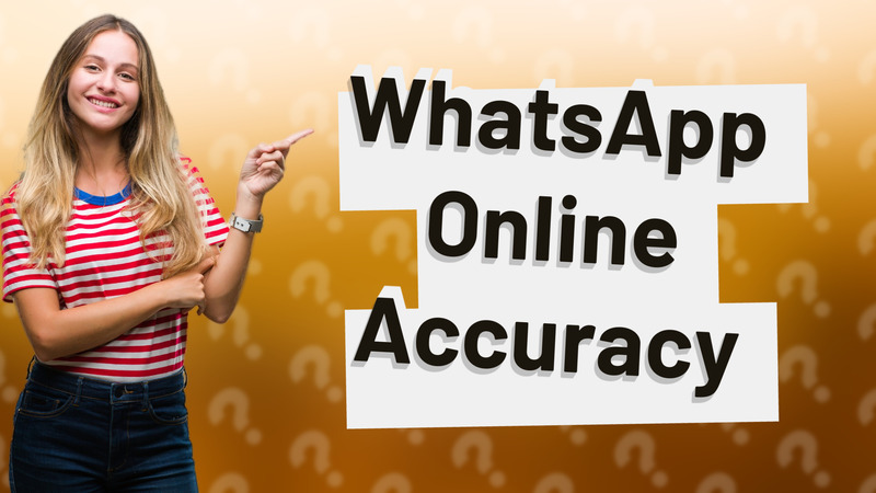 WhatsApp Online Accuracy
