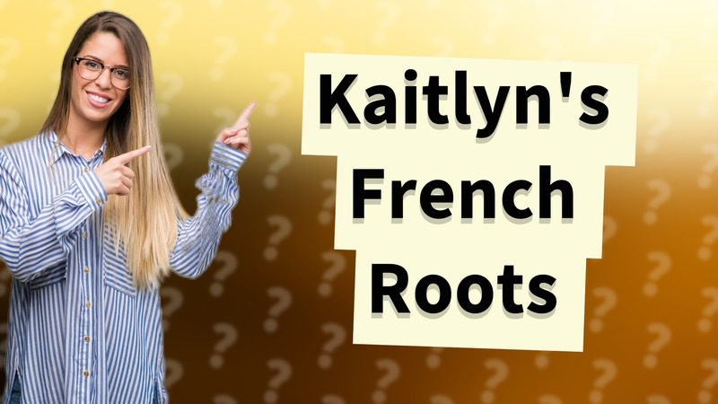 Kaitlyn's French Roots