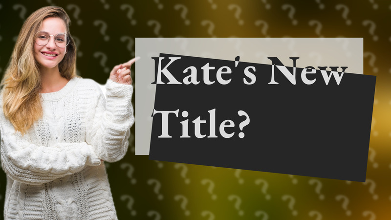 Kate's New Title?