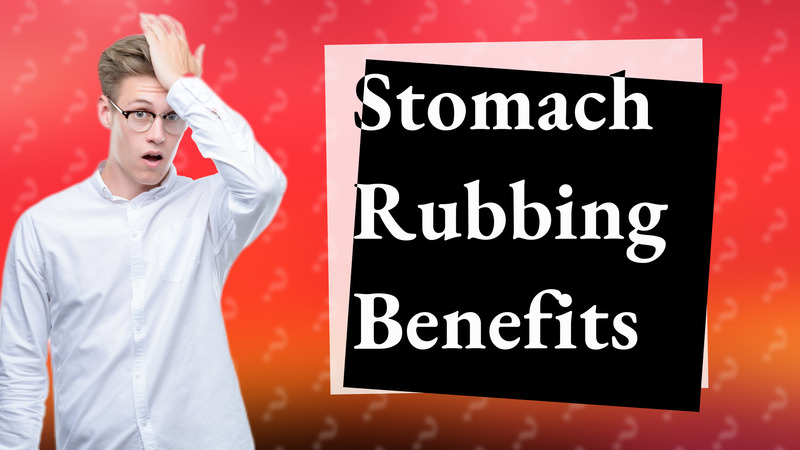 Stomach Rubbing Benefits