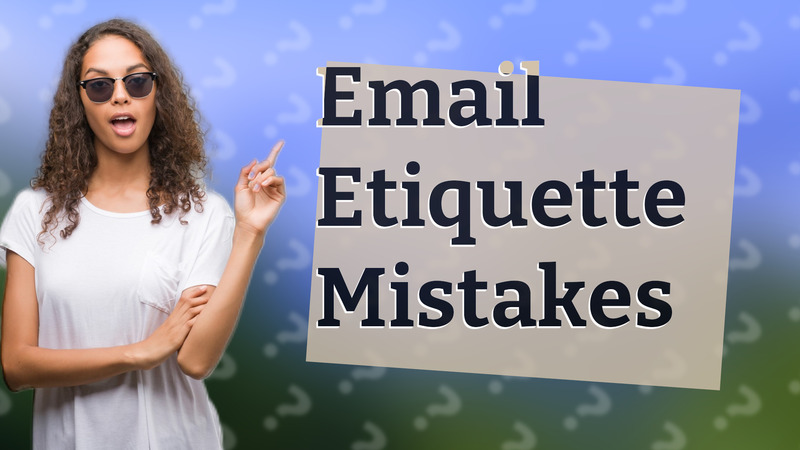 Email Etiquette Mistakes