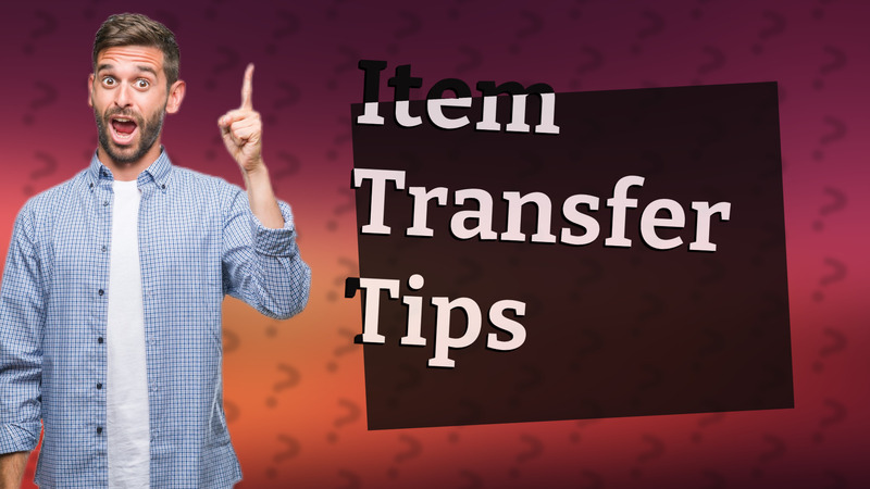 Item Transfer Tips