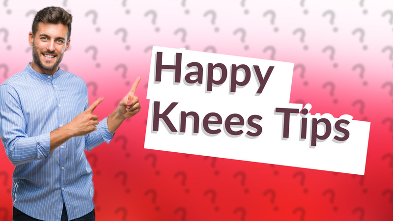 Happy Knees Tips
