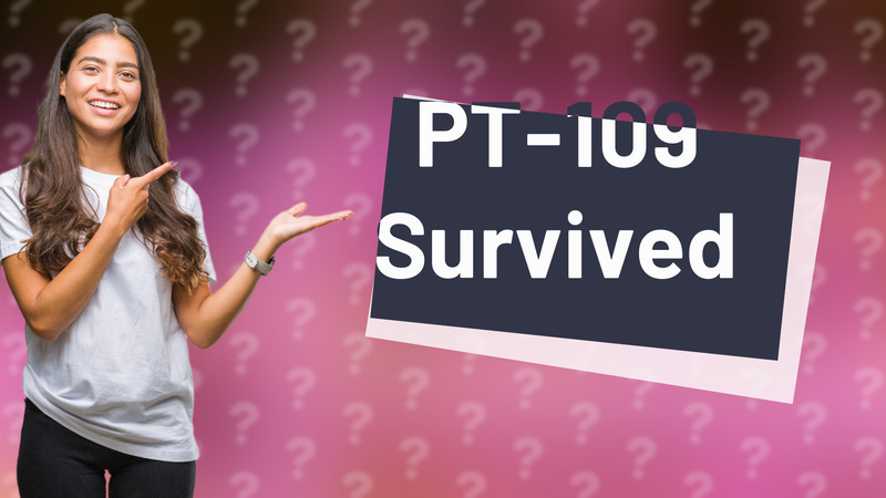 PT-109 Survived