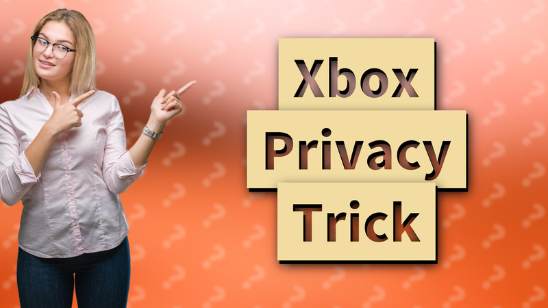 Xbox Privacy Trick