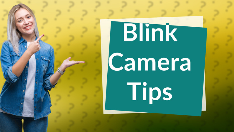 Blink Camera Tips