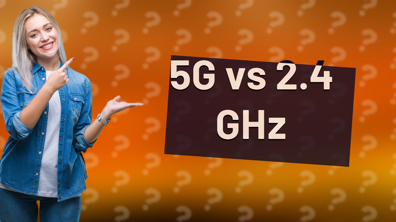 5G vs 2.4 GHz