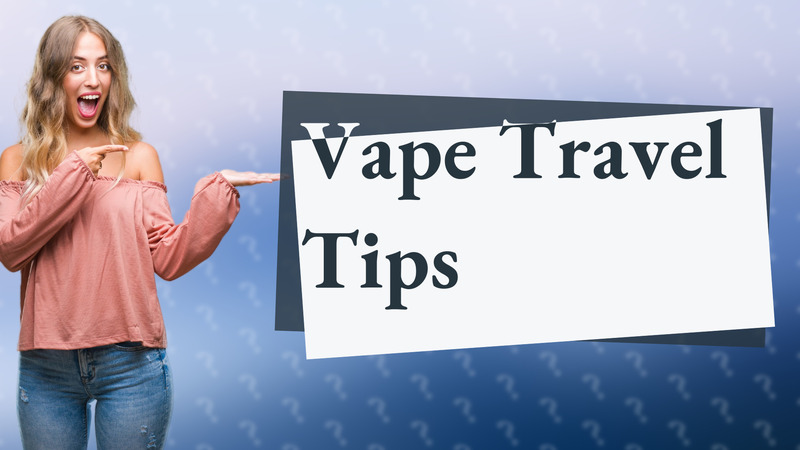 Vape Travel Tips