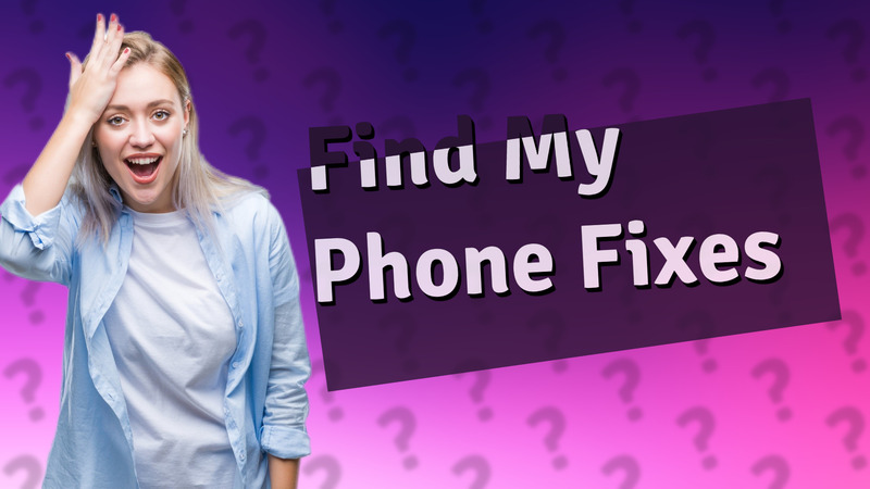 Find My Phone Fixes