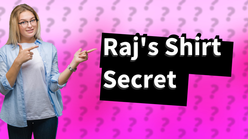 Raj's Shirt Secret