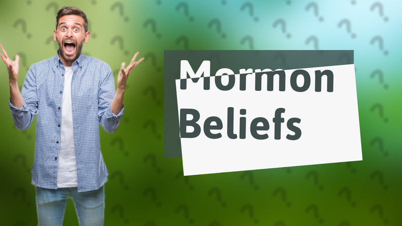 Mormon Beliefs