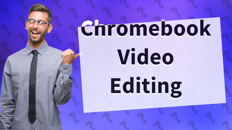 Chromebook Video Editing