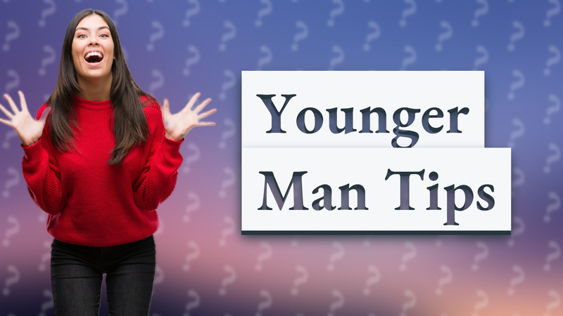 Younger Man Tips