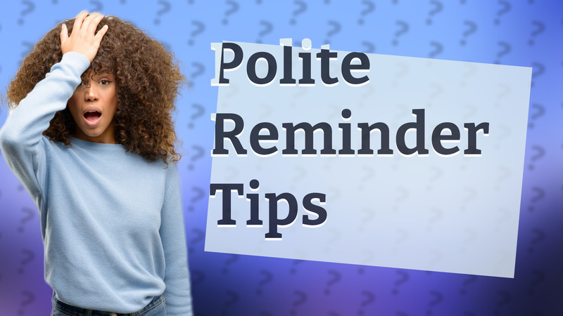 Polite Reminder Tips