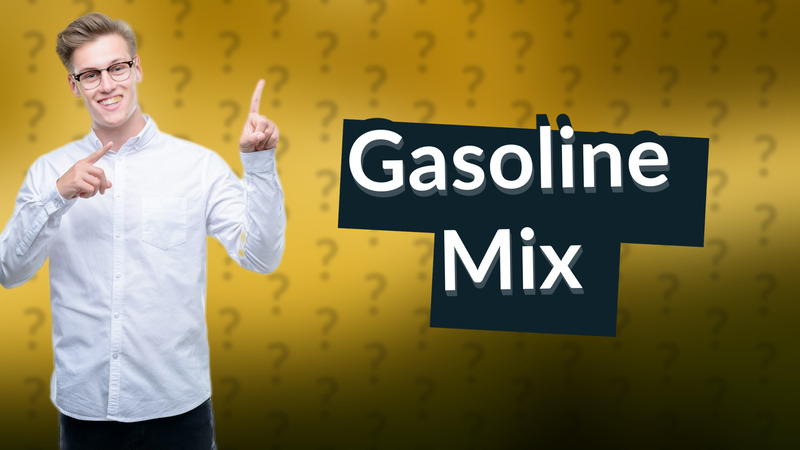 Gasoline Mix