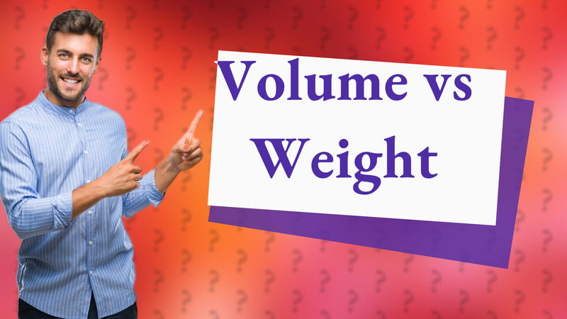 Volume vs Weight
