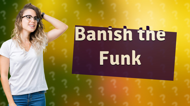 Banish the Funk