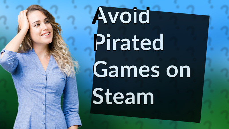 Avoid Pirated Games on Steam