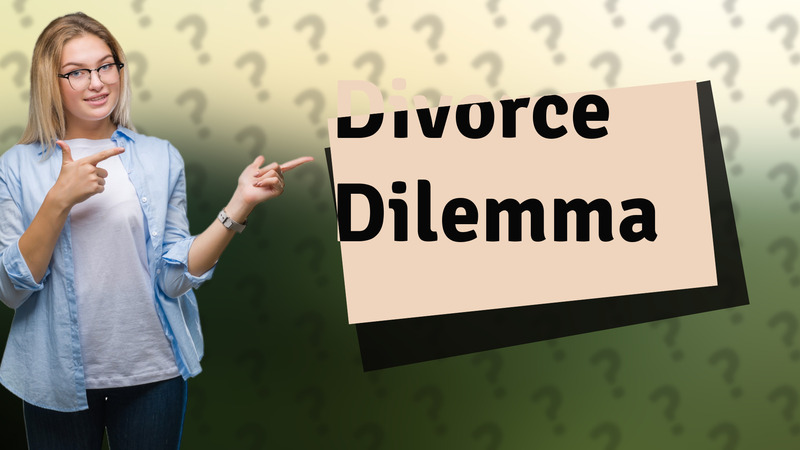 Divorce Dilemma