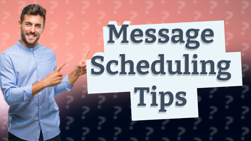 Message Scheduling Tips