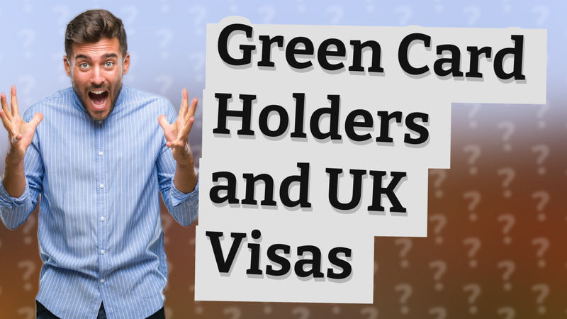 Green Card Holders and UK Visas
