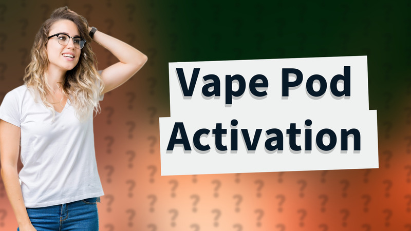 Vape Pod Activation