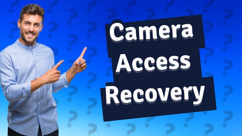 Camera Access Recovery
