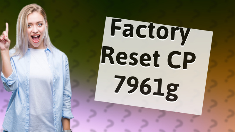 Factory Reset CP 7961g