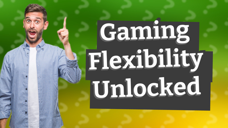 Gaming Flexibility Unlocked