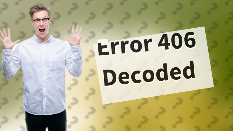 Error 406 Decoded