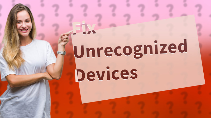 Fix Unrecognized Devices