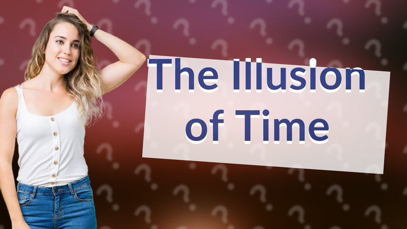 The Illusion of Time