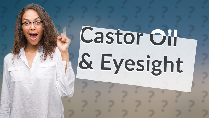 Castor Oil & Eyesight